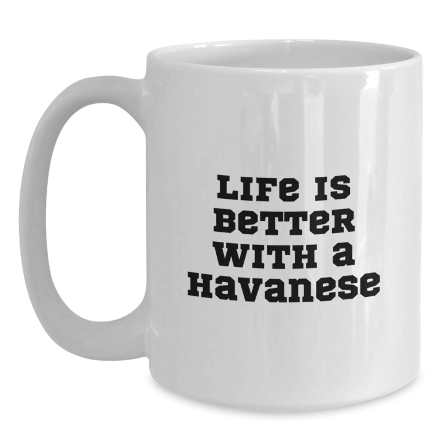 Havanese Dog Lovers Gifts from Friends - Life Is Better With A Havanese, White Coffee Mug, Graduation Unique Gifts - Main