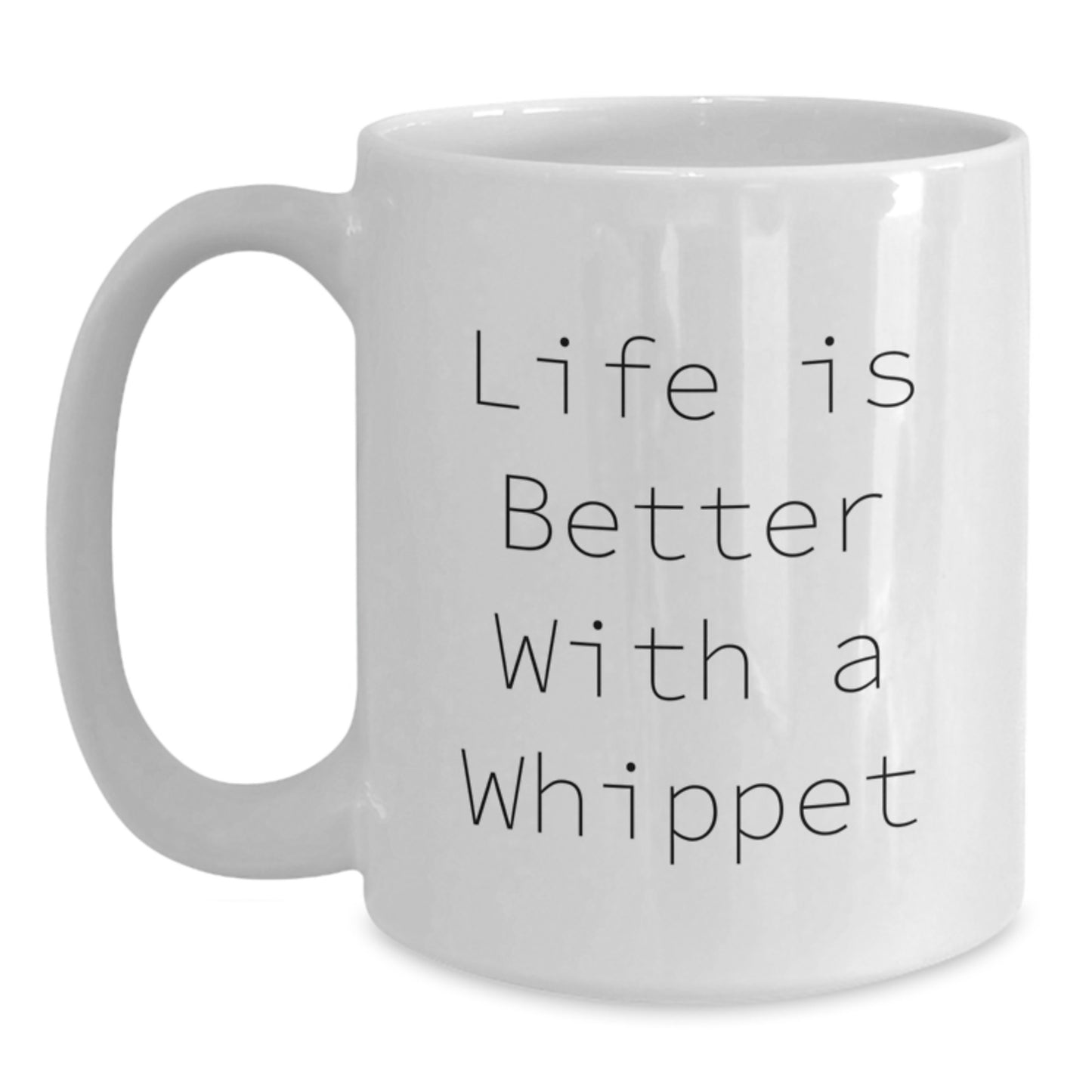 Whippet Dog Gifts Funny White Coffee Mug Life Is Better With A Whippet Graduation Unique Gifts from Friends to Whippet Dog Owners - Main