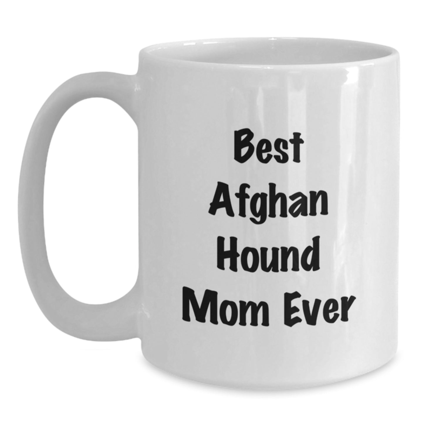 Funny Afghan Hound Dog Gifts from Mom, Best Afghan Hound Mom Ever, White Coffee Mug for Graduation, Gifts from Mom to Best Afghan Hound Mom Ever - Main