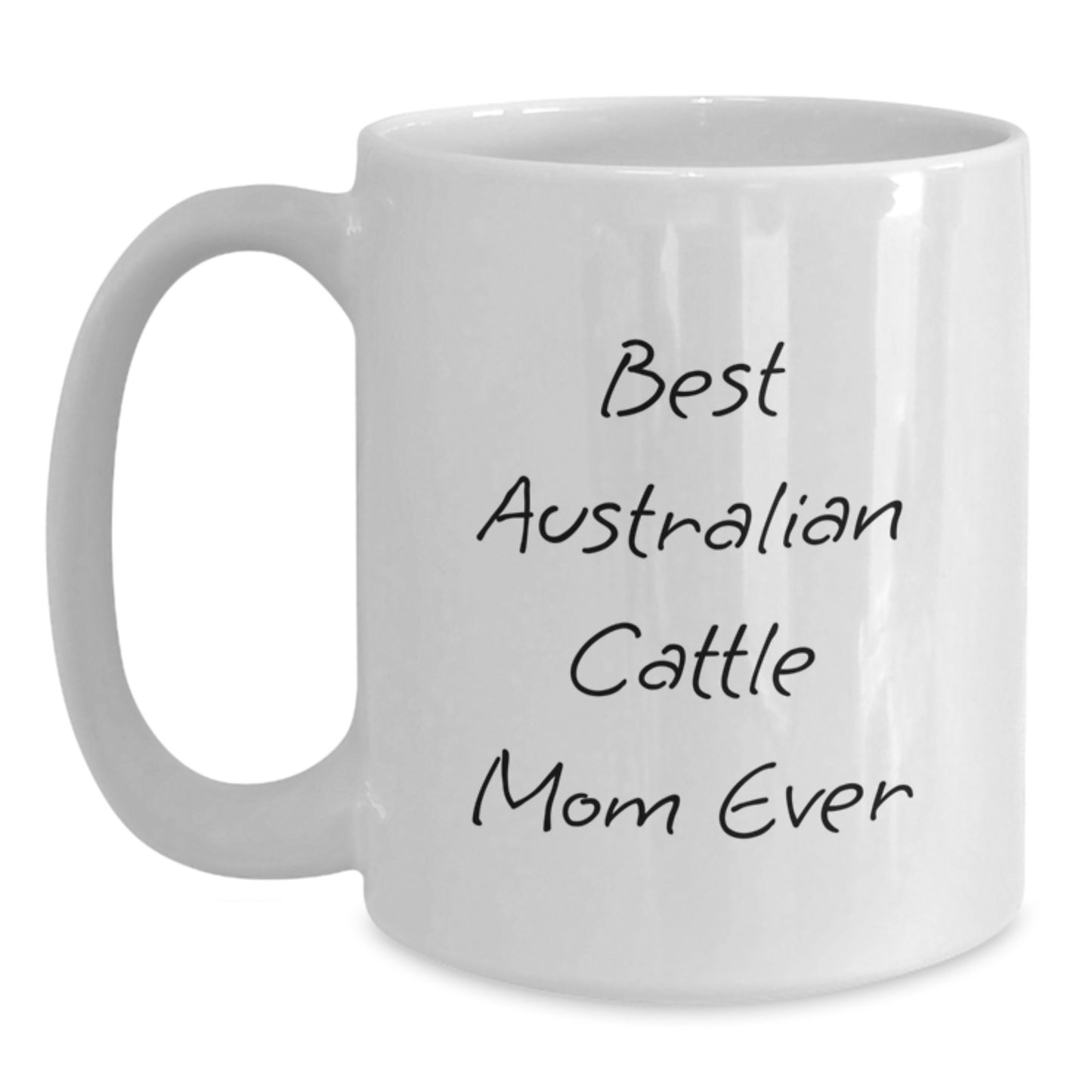 Funny Australian Cattle Dog Mom Gifts from Friends for Graduation Unique Gifts, Best Mom Ever White Coffee Mug, 11oz or 15oz Ceramic - Main