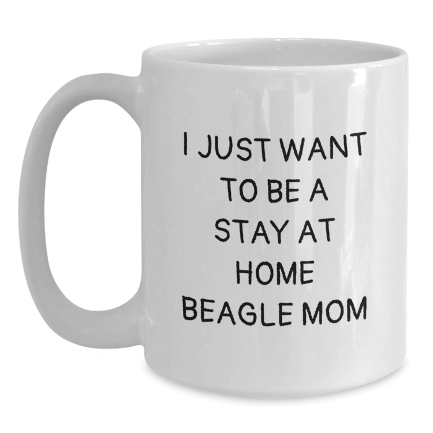 Funny Beagle Dog Mom Gifts for Friends from White Coffee Mug - 'I Just Want To Be A Stay At Home Beagle Mom' - Main