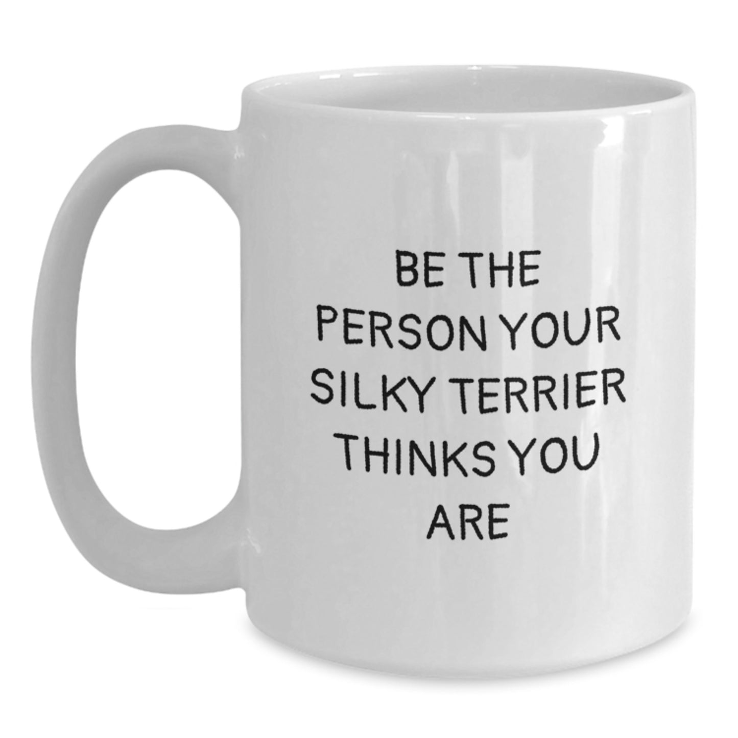 Funny Silky Terrier Dog Gifts from Friends for Men and Women - Be The Person Your Silky Terrier Thinks You Are, White Coffee Mug, Birthday Unique Gifts - Main