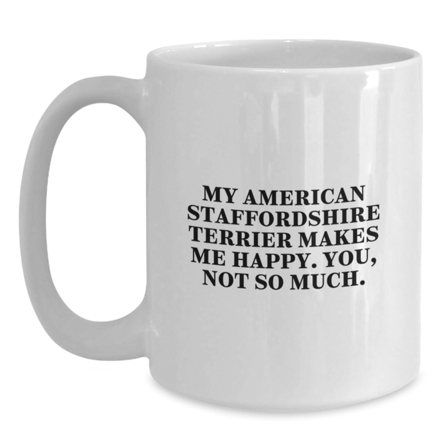 Funny American Staffordshire Terrier Dog Quotes Gifts for Men from Friends, White Coffee Mug, 11oz or 15oz, Birthday Unique Gifts - Main