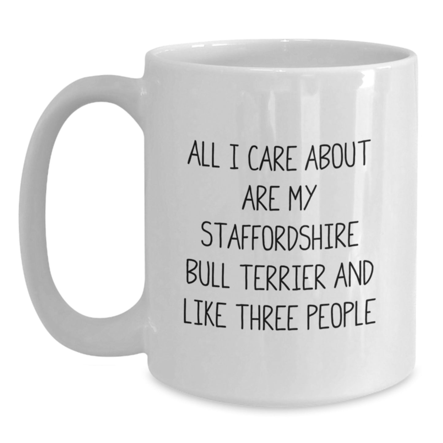 Funny Staffordshire Bull Terrier Dog Mom Gifts from Family, Friends, or Coworkers for Her Birthday - All I Care About Are My Staffordshire Bull Terrier And Like Three People Quote on White Coffee Mug - Main