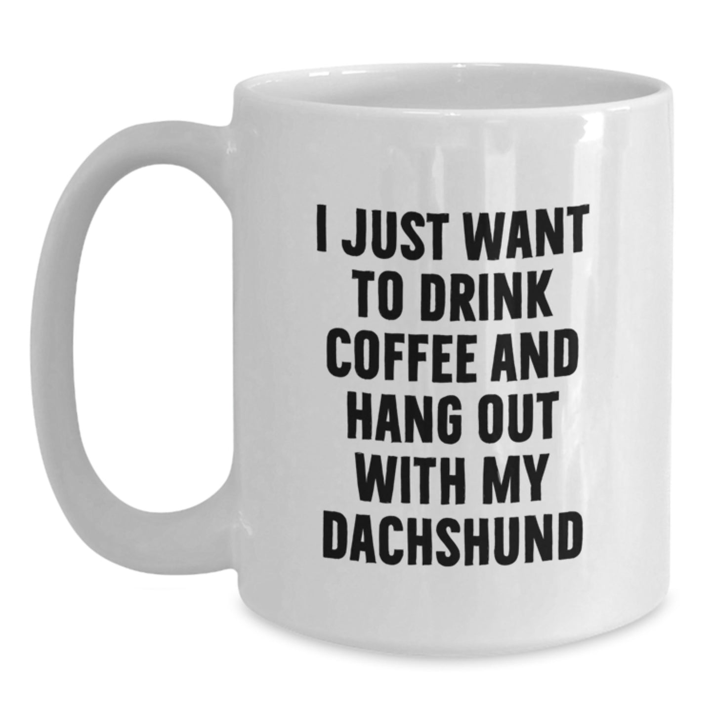 Funny Dachshund Dog Gifts from Men to Friends - 'I Just Want To Drink Coffee And Hang Out With My Dachshund' White Coffee Mug for Birthday - Main