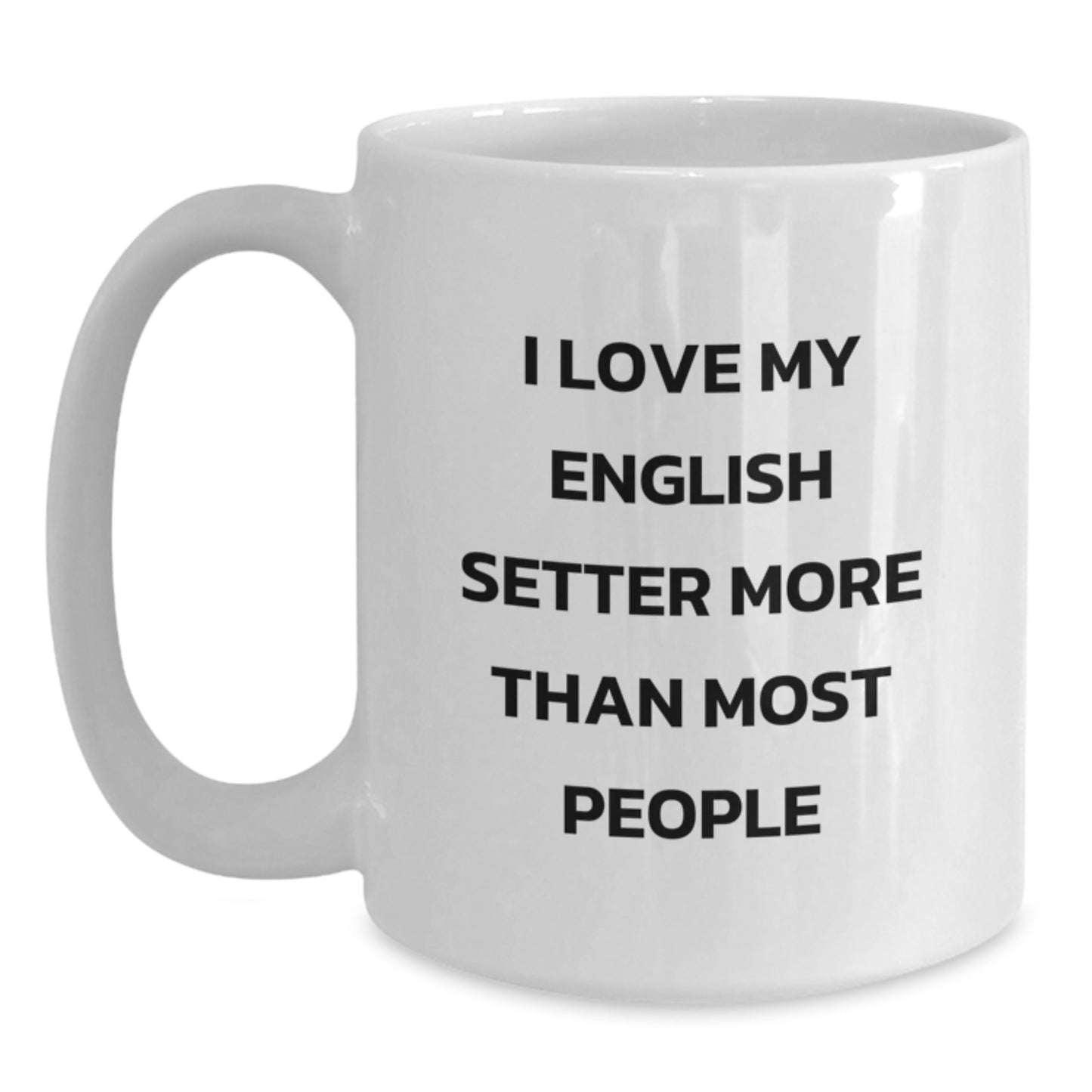 English Setter Dog Lovers White Coffee Mug, Funny Gift from Friends and Family for Birthday, I Love My English Setter More Than Most People - Main
