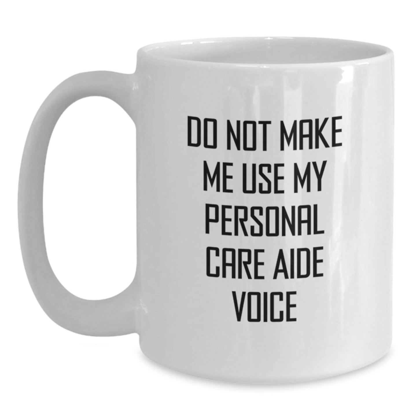 Funny Personal Care Aide Gifts from Friends for Graduation White Coffee Mugs, Do Not Make Me Use My Personal Care Aide Voice - Main
