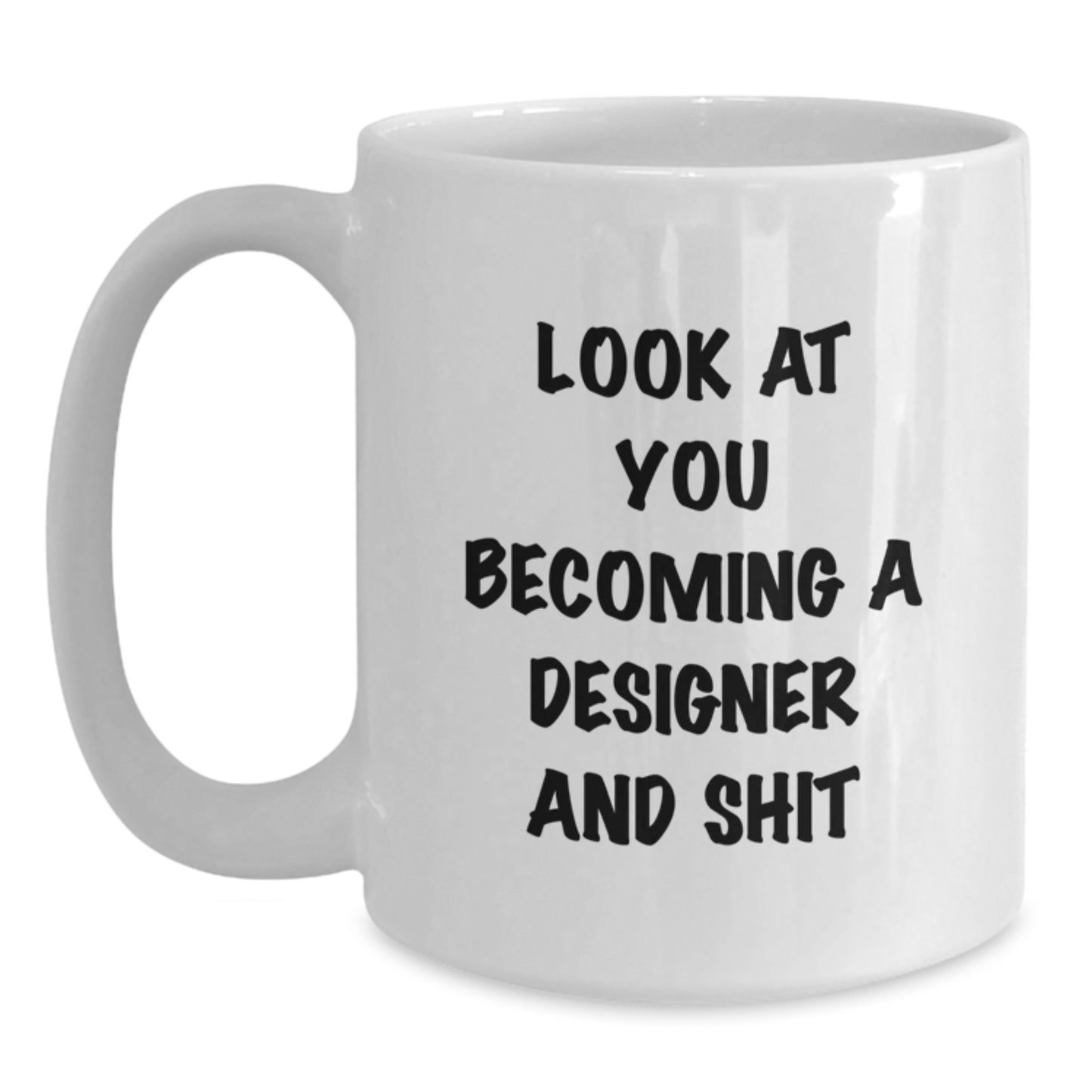 Funny Designer Gifts for Him or Her, White Coffee Mug with Inspirational Quote 'Look At You Becoming A Designer And Shit' from Friends, Perfect Birthday Unique Gift for Designer Enthusiasts - Main