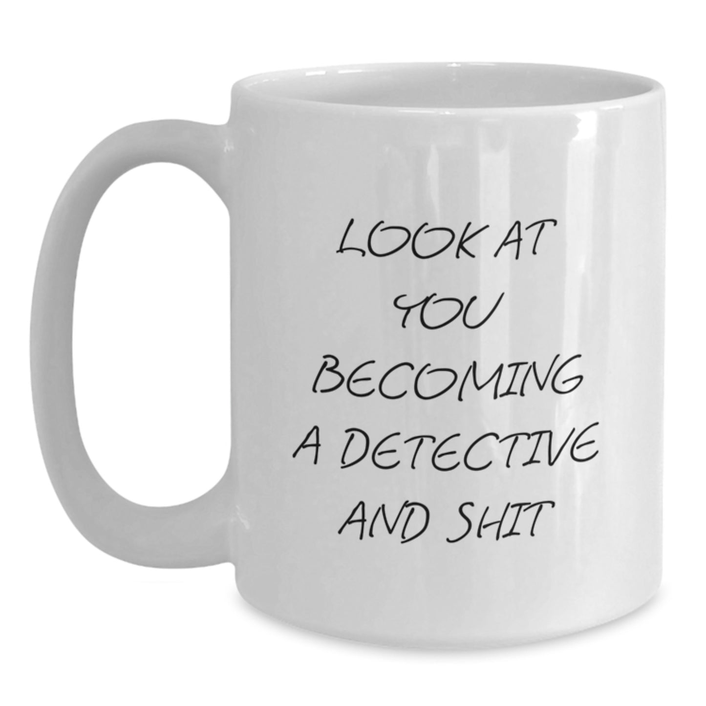 Funny Detective Gifts, White Coffee Mug with 'Look At You Becoming A Detective And Shit' Quote, Birthday Unique Gifts from Friends to Men - Main