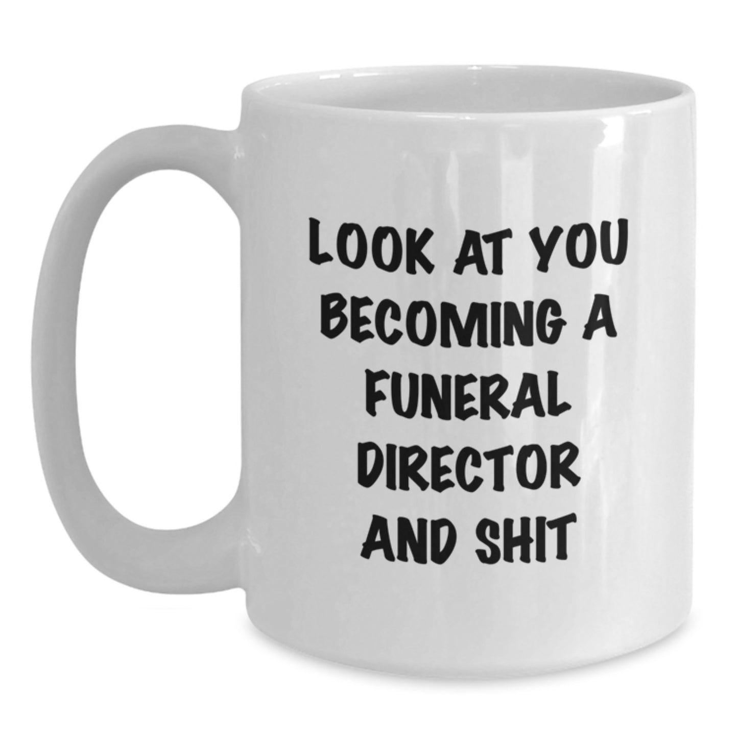 Funny Funeral Director Gifts, White Coffee Mugs with 'Look At You Becoming A Funeral Director And Shit' Quote, Birthday Unique Gifts from Men, Women, Family, Friends to Funeral Director, Men, Women - Main