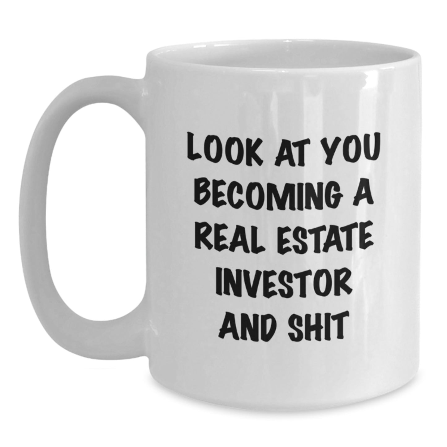 Funny Real Estate Investor Gifts for Birthday - 'Look At You Becoming A Real Estate Investor And Shit' White Coffee Mug, Gifts from Men to Real Estate Investor, Gifts for Real Estate Investor Friends - Main