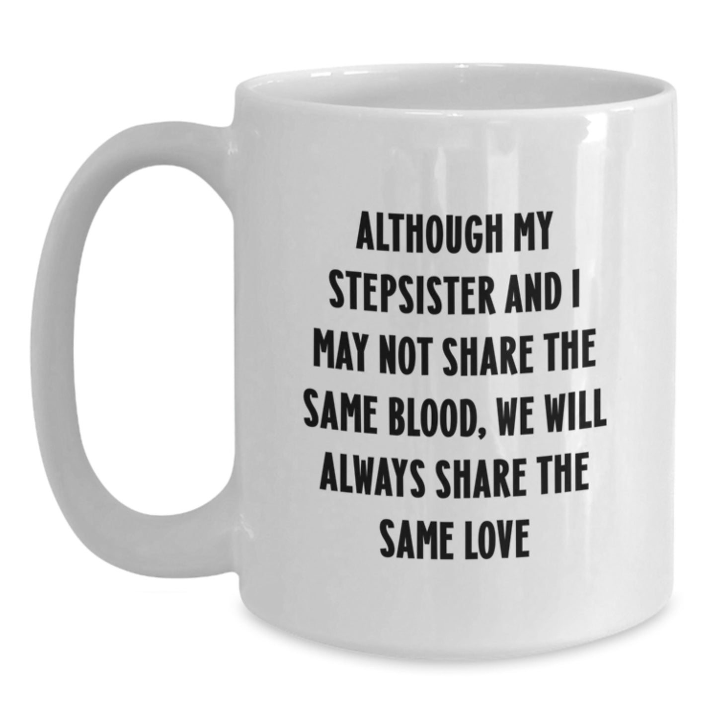 Funny Stepsister Quotes White Coffee Mug Gifts from Family for Birthday, Share the Same Love - Main