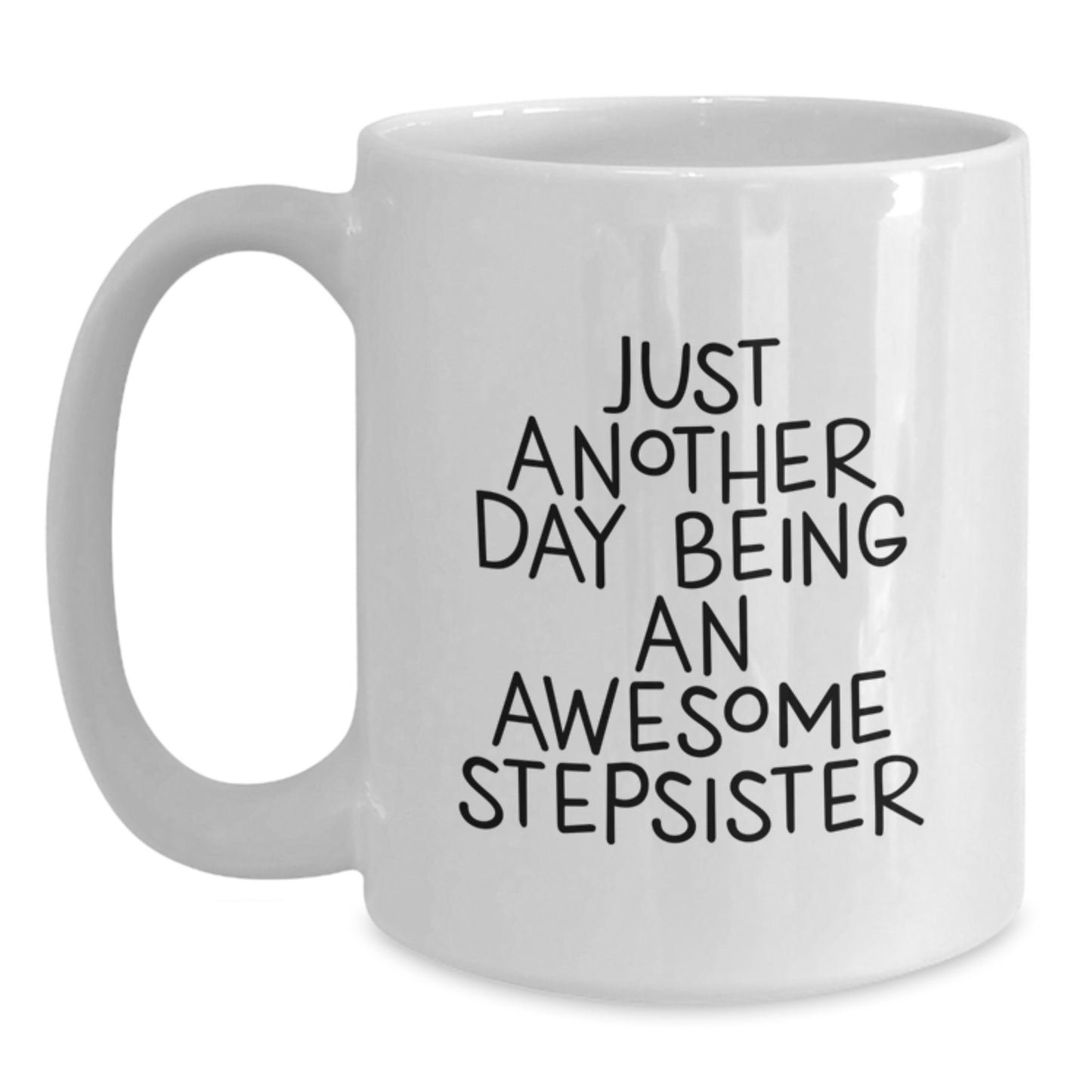 Funny Stepsister Gifts from Women, White Coffee Mug for Stepsister, Graduation Unique Gifts, 'Just Another Day Being An Awesome Stepsister' - Main