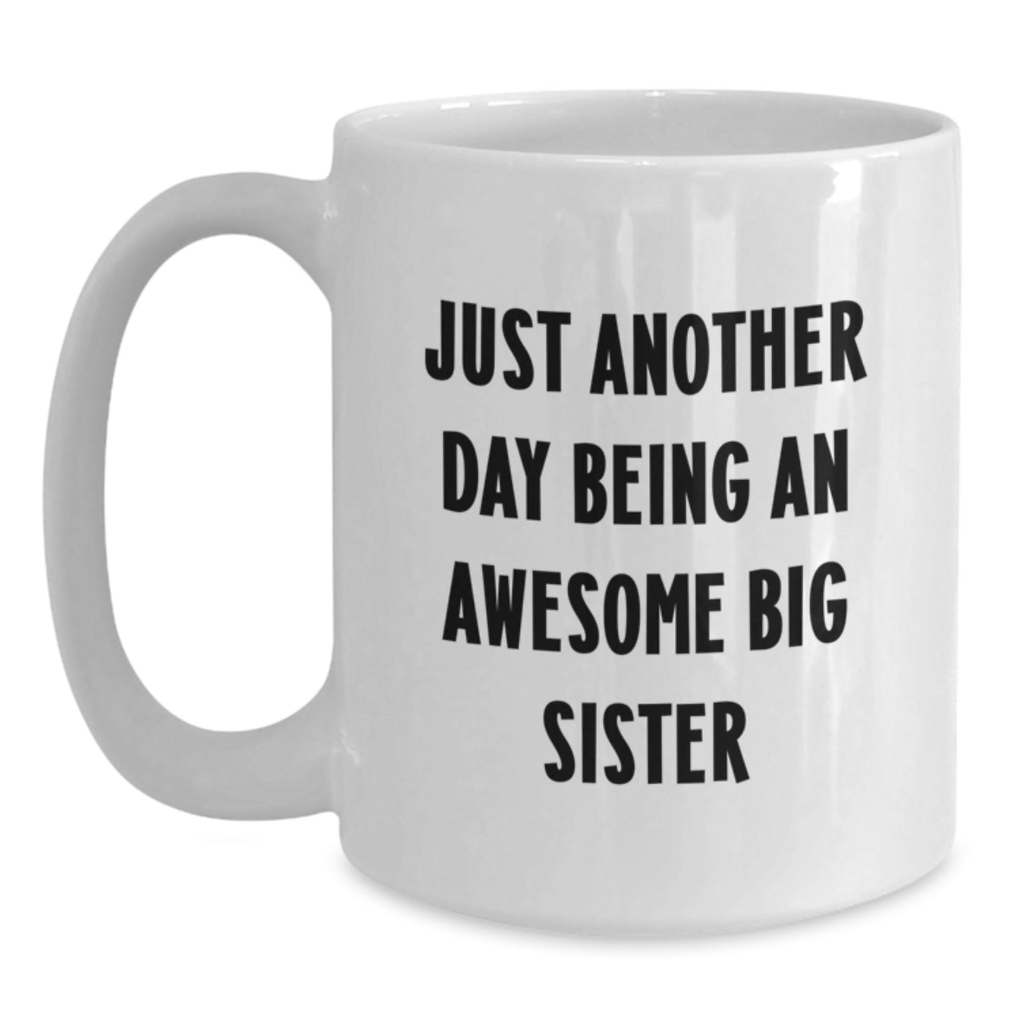 Funny Big Sister Gifts from Family - Just Another Day Being An Awesome Big Sister Quote on White Coffee Mug for Birthday - Main