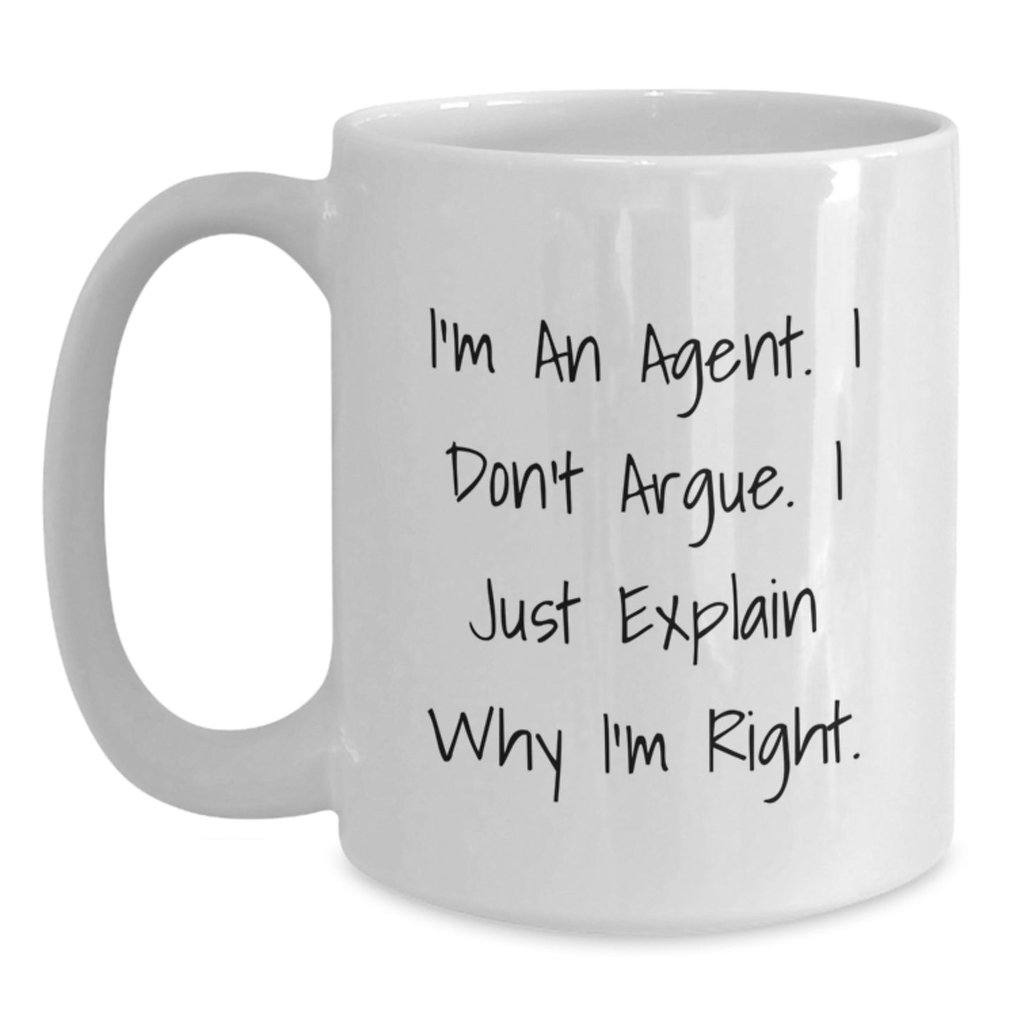 Agent Gift for Him or Her, Funny White Coffee Mug, 'I'm An Agent. I Don't Argue. I Just Explain Why I'm Right.', Birthday Unique Gifts from Friends, Family, or Coworkers - Main