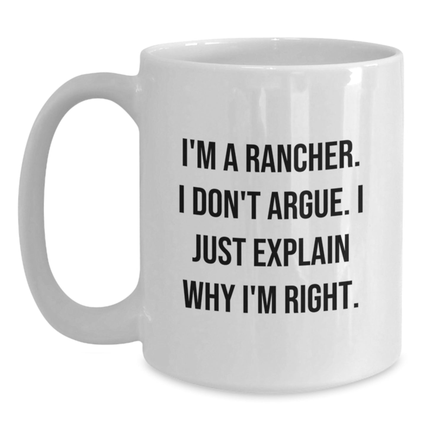 Funny Rancher White Coffee Mug, Gifts from Friends for Rancher's Birthday, I'm Right, 11oz or 15oz, Made from Ceramic, Microwave and Dishwasher Safe - Main