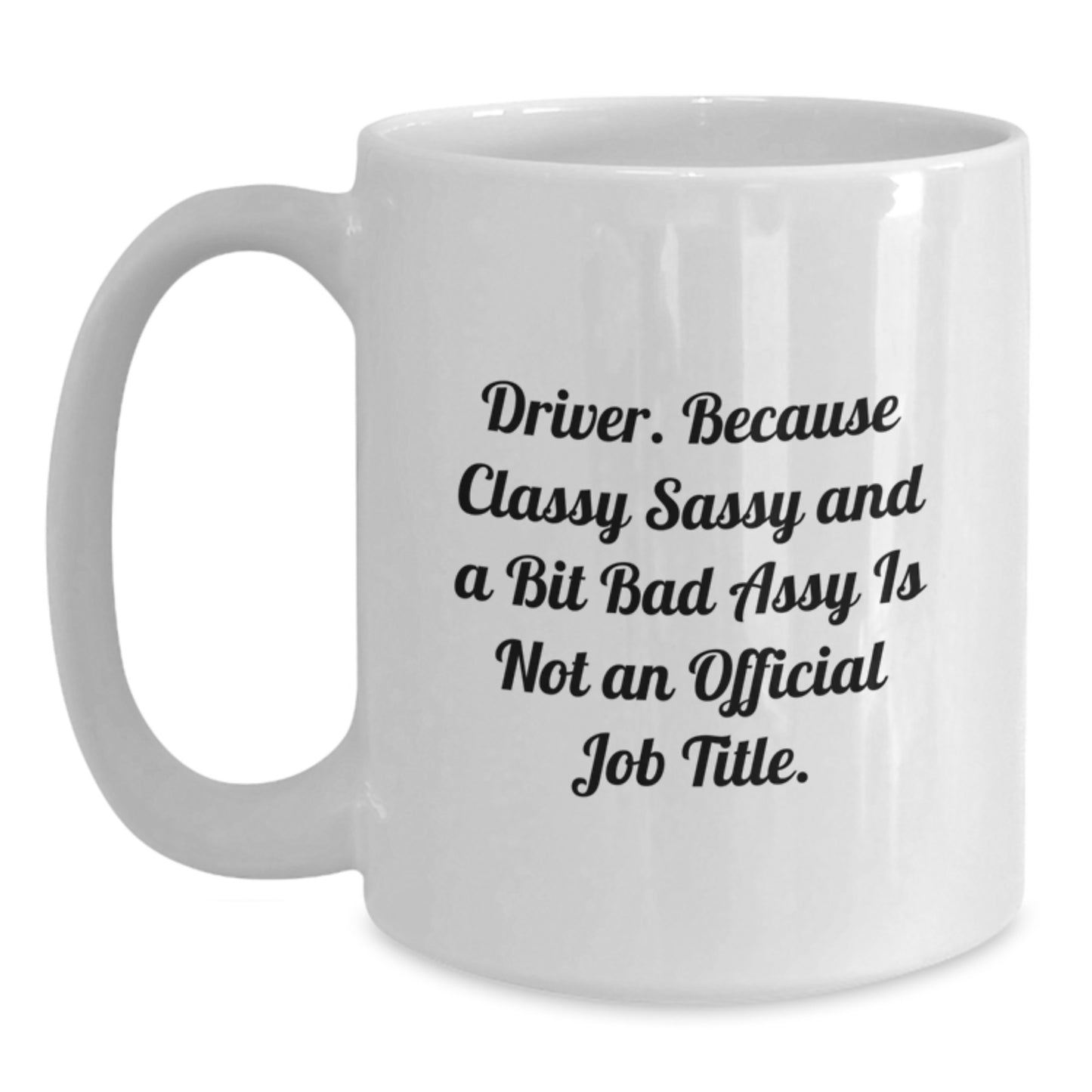 Funny Driver Gifts, White Coffee Mug for Driver, Gifts from Friends, Inspirational Quote for Graduation, 11oz or 15oz Capacity - Main