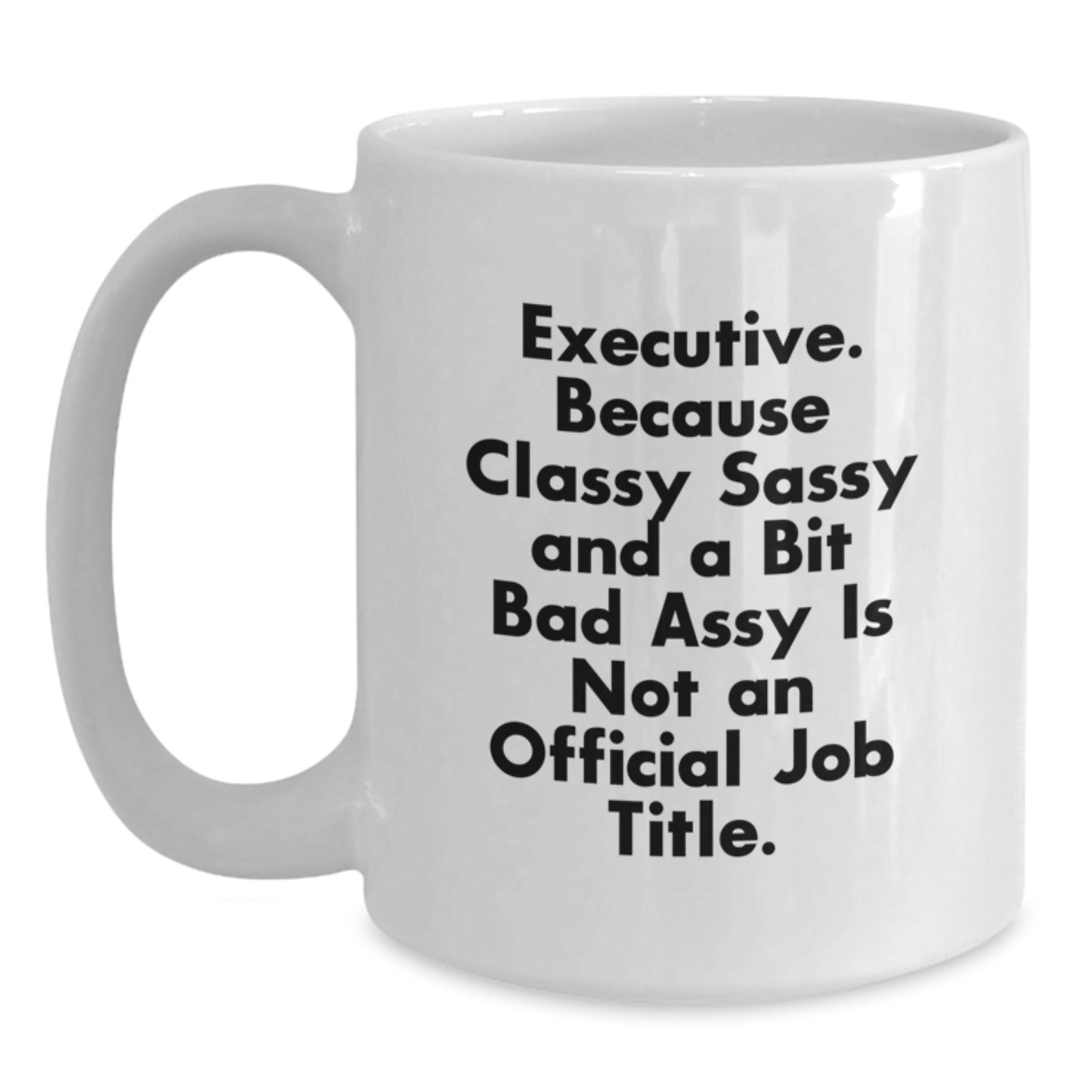 Executive Gifts Funny Quote White Coffee Mug for Birthday from Friends, Gifts for Executive Men - Main