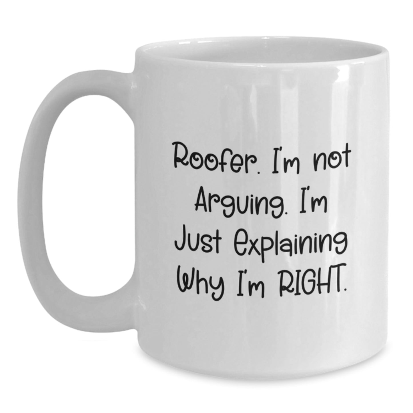 Funny Roofer Gifts from Friends - 'I'm Not Arguing. I'm Just Explaining Why I'm Right.' White Coffee Mug for Birthday - Main