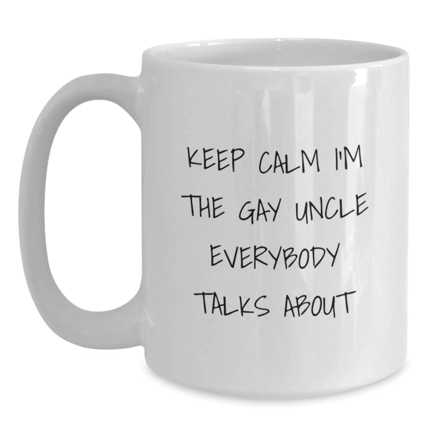 Funny Uncle Gifts, Keep Calm I'm The Gay Uncle Everybody Talks About, White Coffee Mug, Birthday Unique Gifts from Family to Uncle - Main