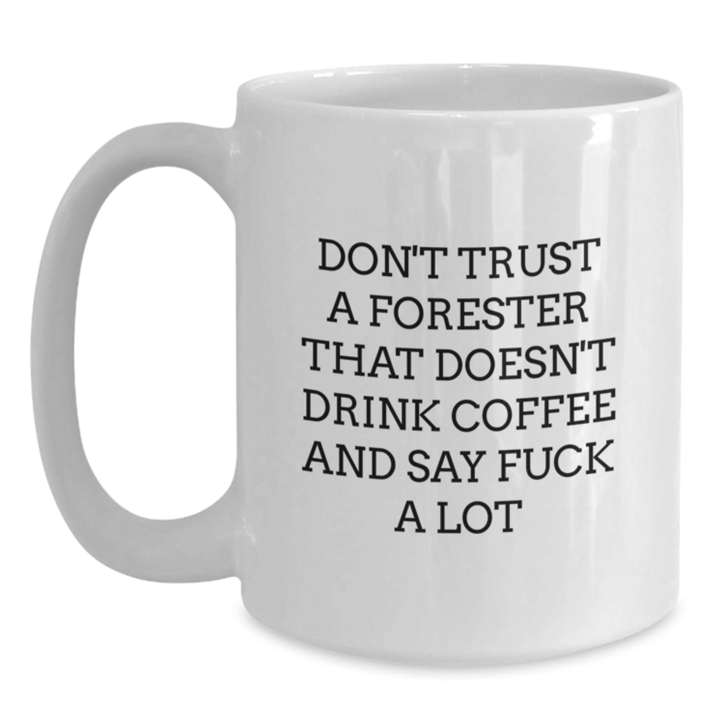 Funny Forester Gifts, White Coffee Mug for Men, Don't Trust A Forester That Doesn't Drink Coffee, Unique Graduation Gifts from Friends, Gifts for Foresters - Main
