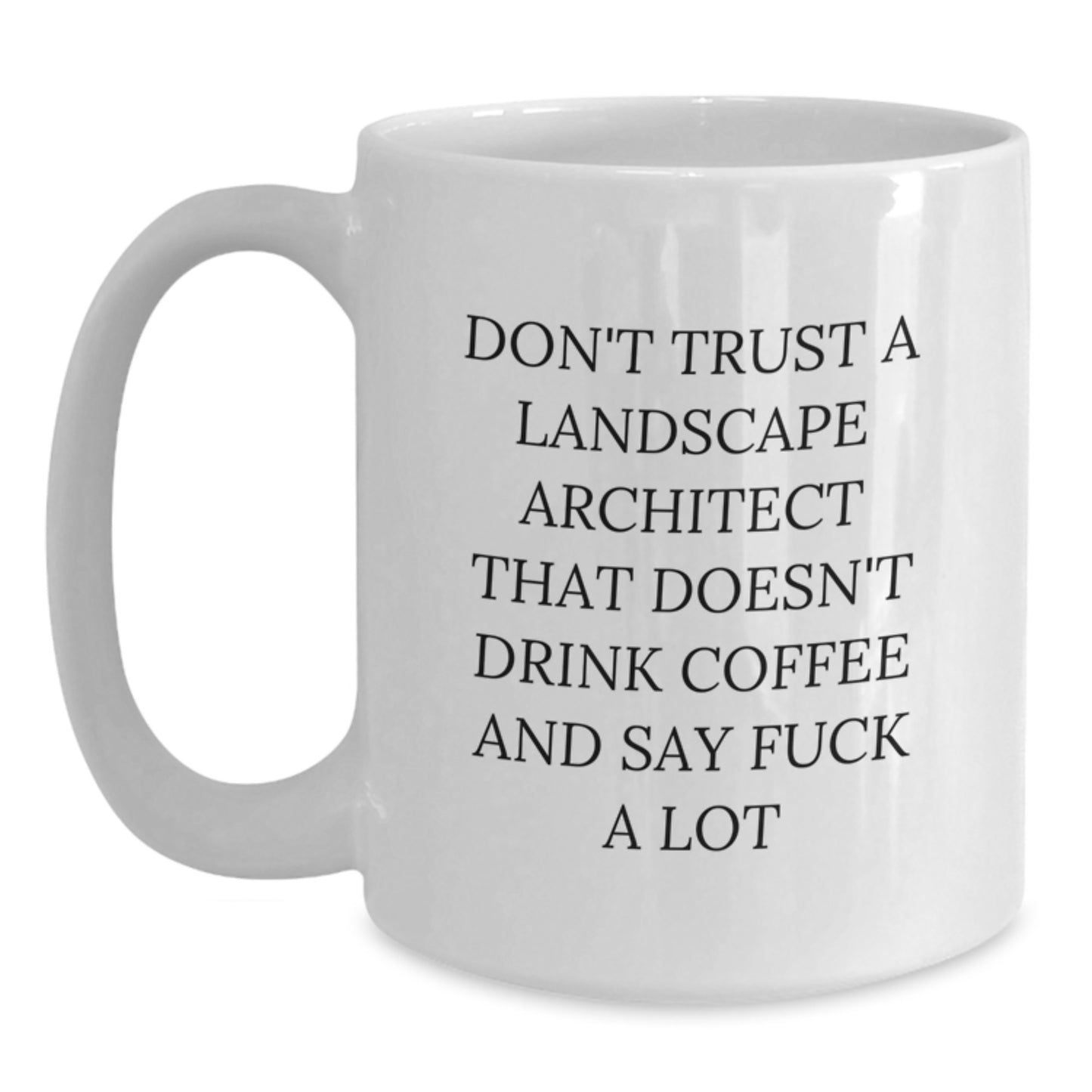 Funny Landscape Architect Gifts from Friends for Birthday Unique White Coffee Mugs, 'Don't Trust A Landscape Architect That Doesn't Drink Coffee And Say F--k A Lot', Gifts for Landscape Architects - Main