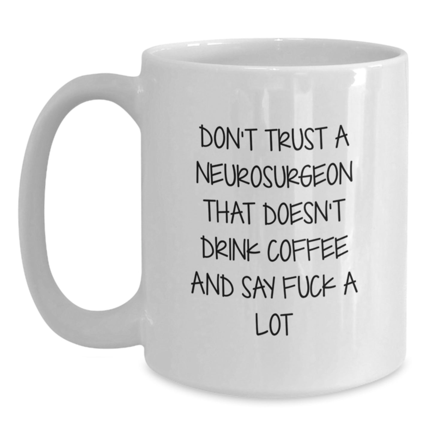 Funny Neurosurgeon Gifts, 'Don't Trust A Neurosurgeon That Doesn't Drink Coffee And Say F--k A Lot' White Coffee Mug, 11oz or 15oz, Gifts from Family to Neurosurgeon, Unique Graduation Gifts for Men - Main