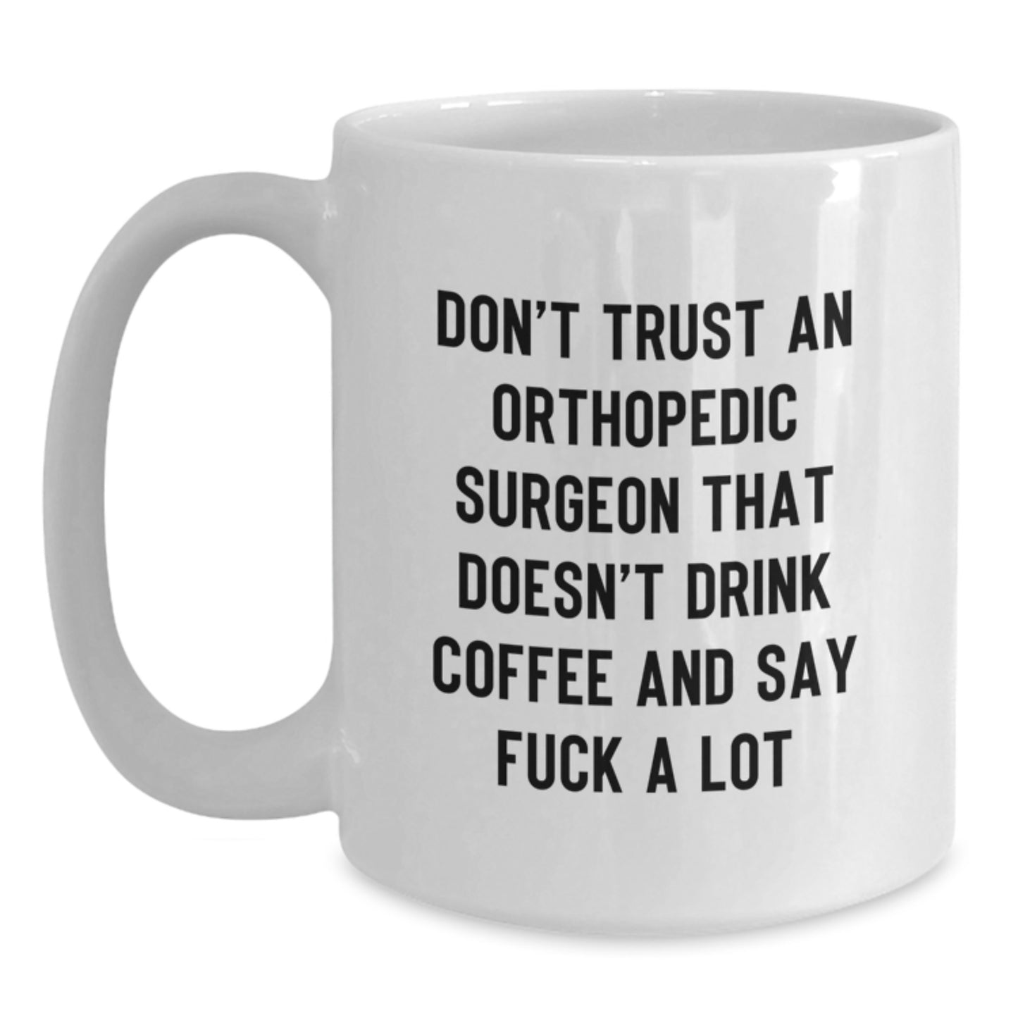 Funny Orthopedic Surgeon Gifts from Men for Friends - 'Don't Trust...' White Coffee Mug for Graduation - Main
