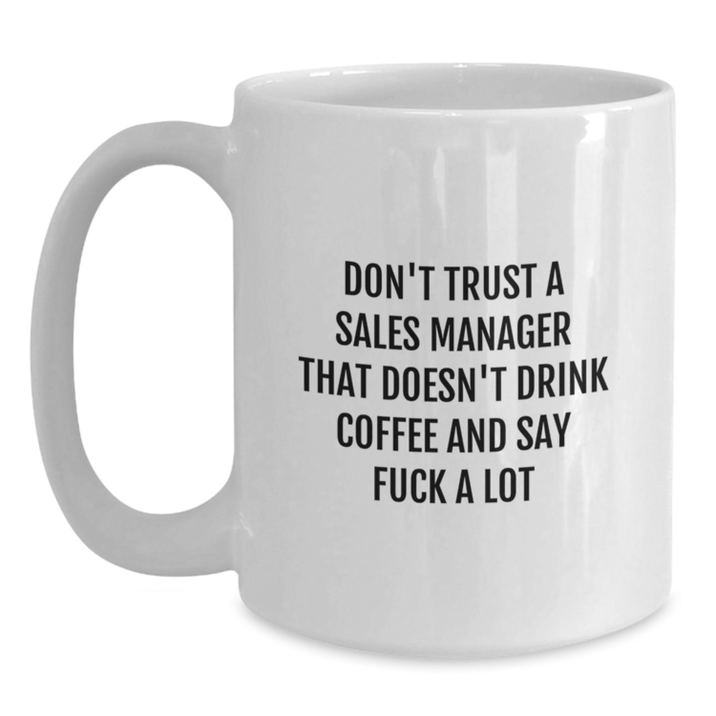 Funny Sales Manager Gifts for Birthday - White Coffee Mug for Him or Her, 'Don't Trust a Sales Manager...' - Main