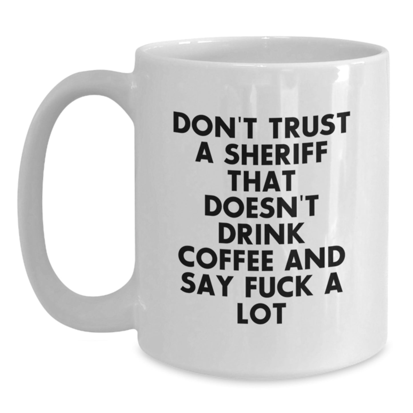 Funny Sheriff Gifts: White Coffee Mug for Sheriff Lovers - 'Don't Trust A Sheriff That Doesn't Drink Coffee And Say F--k A Lot' - Gifts from Friends for Sheriff's Birthday - Main