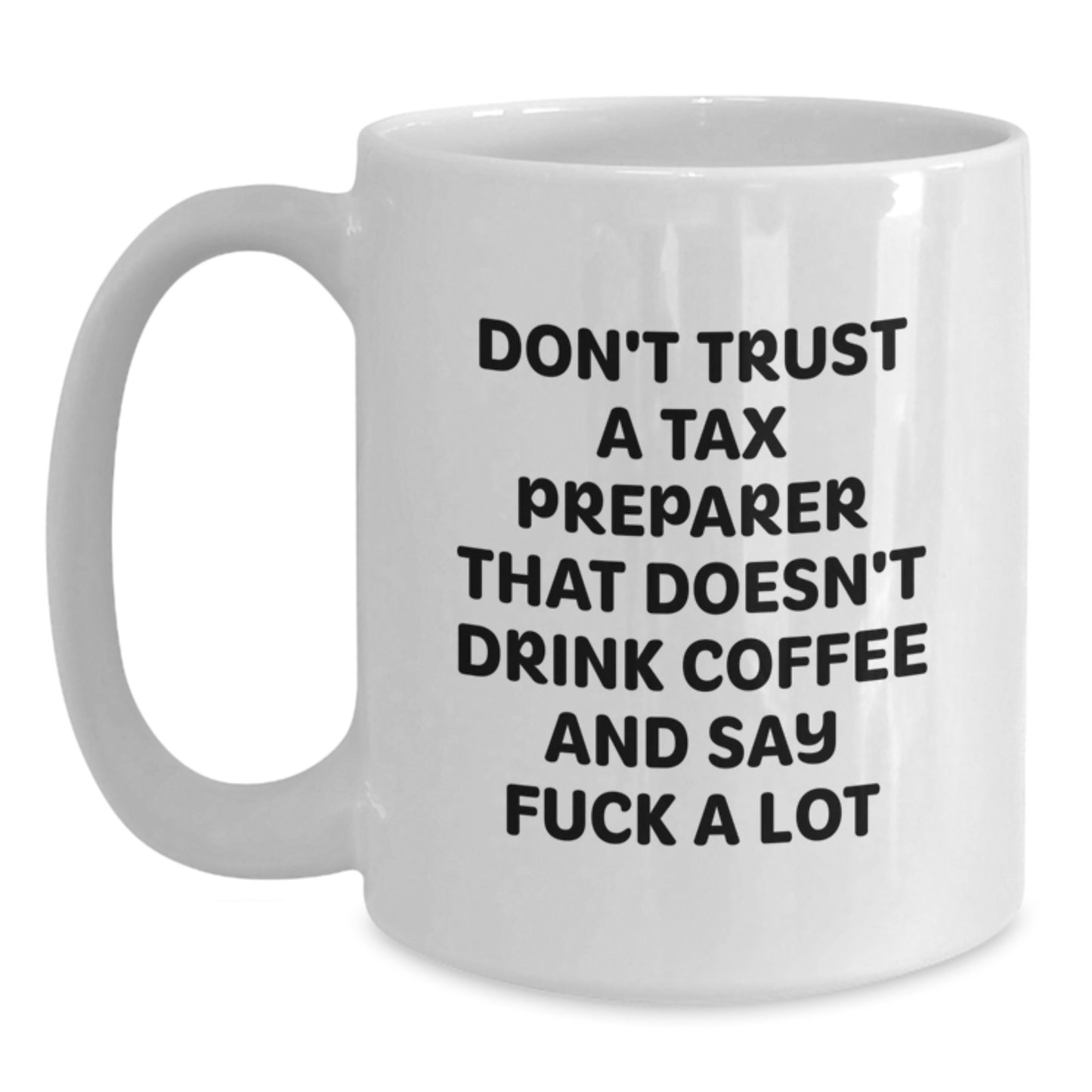 Funny Tax Preparer Gifts from Men to Friends for Graduation, White Coffee Mug with Quote 'Don't Trust A Tax Preparer That Doesn't Drink Coffee And Say F--k A Lot' - Main