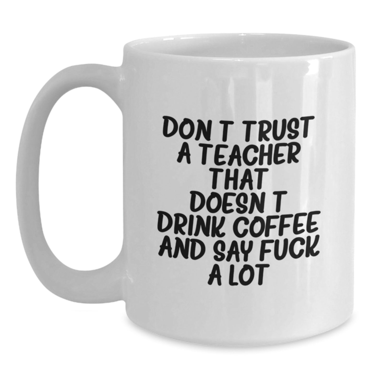Funny Teacher Gifts, White Coffee Mug for Birthday, Gifts from Friends or Family, 'Don't Trust a Teacher...' Quote - Main