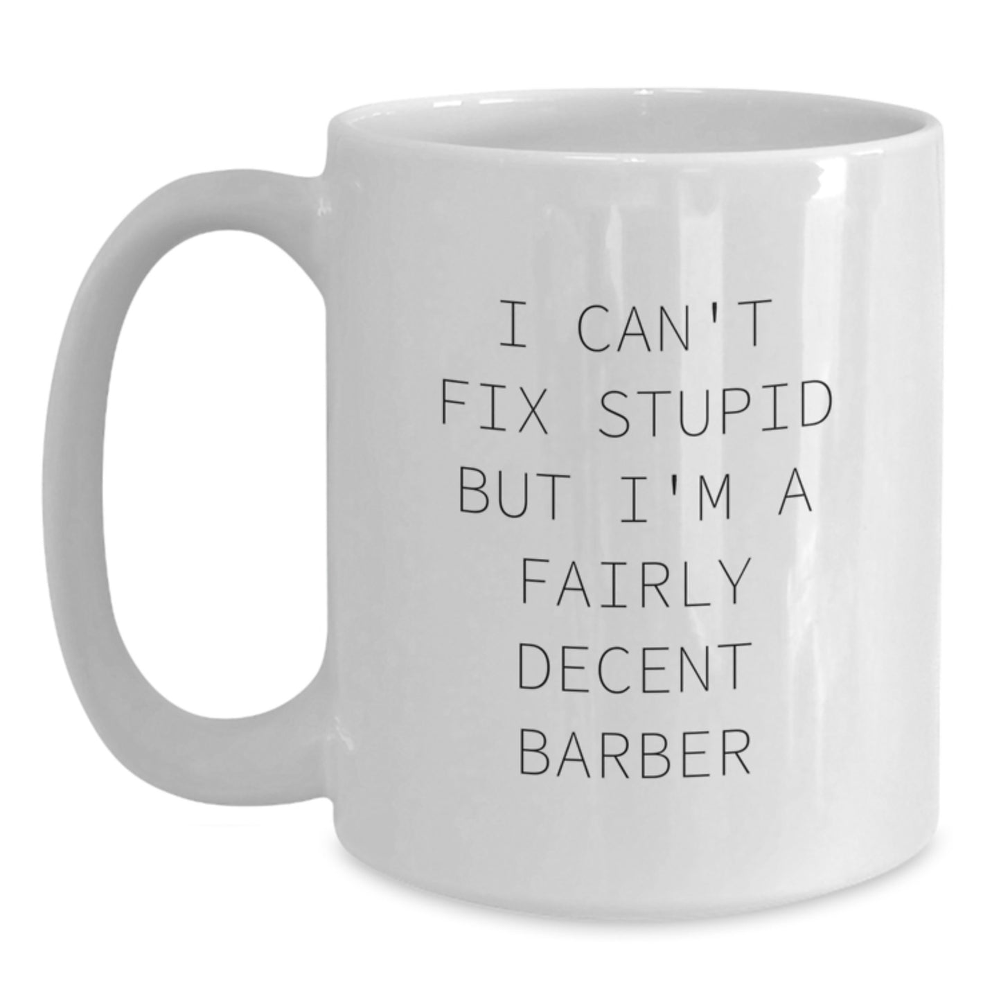 Funny Barber Gifts for Birthday - I Can't Fix Stupid White Coffee Mug, Perfect for Barber's Day, Gifts from Friends, Gifts for Barber - Main