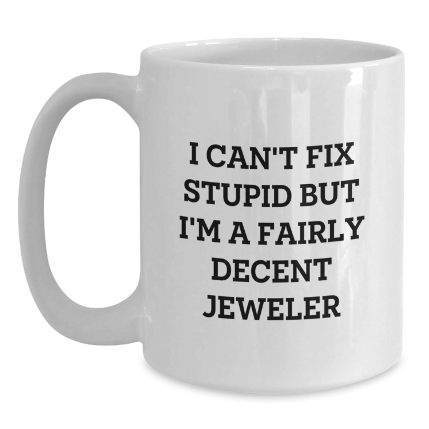 Funny Jeweler Gifts for Men, 'I Can't Fix Stupid' White Coffee Mug for Graduation, Gifts from Friends, Family, Coworkers - Main
