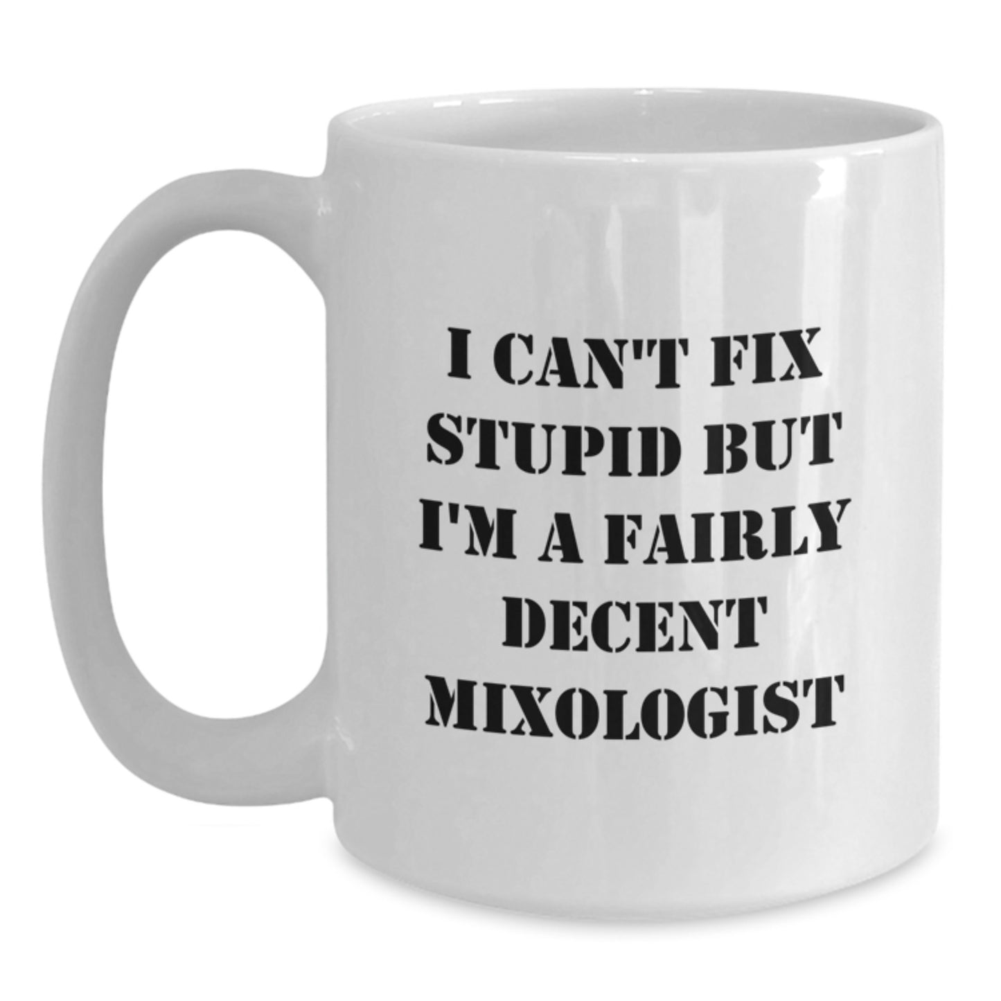 Funny Mixologist Gifts for Friends Graduation, I Can't Fix Stupid But I'm A Fairly Decent Mixologist, White Coffee Mug - Main