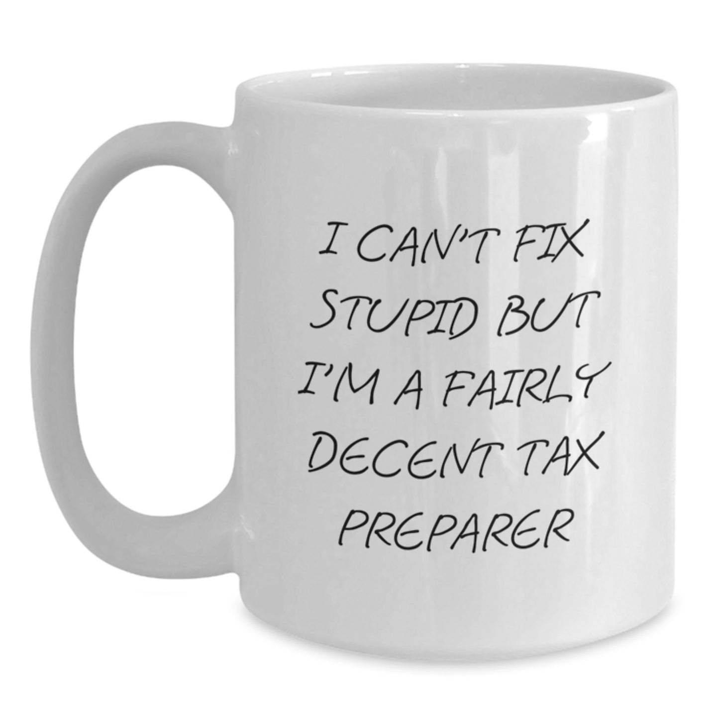 Tax Preparer Gifts, Funny White Coffee Mug for Graduation, Gifts from Friends to Coworkers, 'I Can't Fix Stupid But I'm A Fairly Decent Tax Preparer' Quote Mug, 11oz or 15oz - Main
