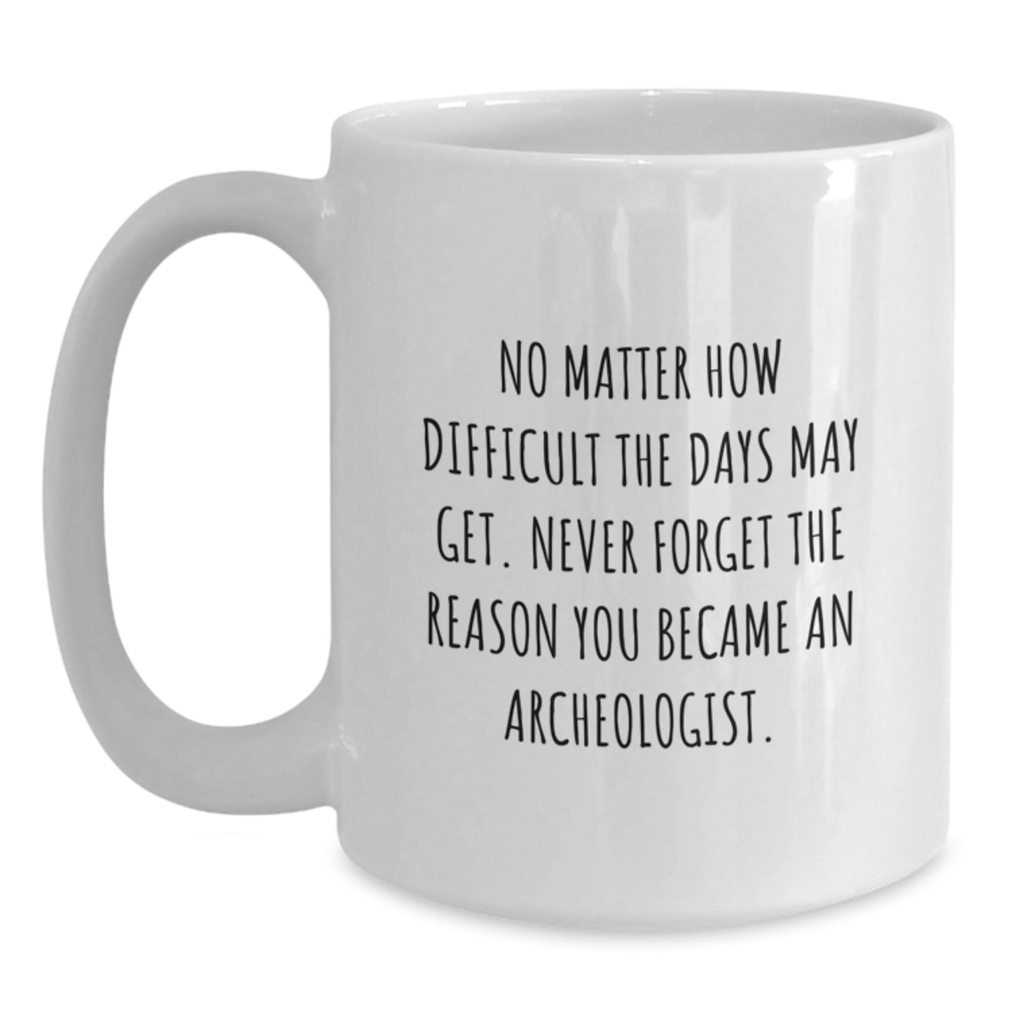 Funny Archeologist Gifts for Graduation - White Coffee Mug with Inspirational Quote - Gifts from Family to Archeologist - Main