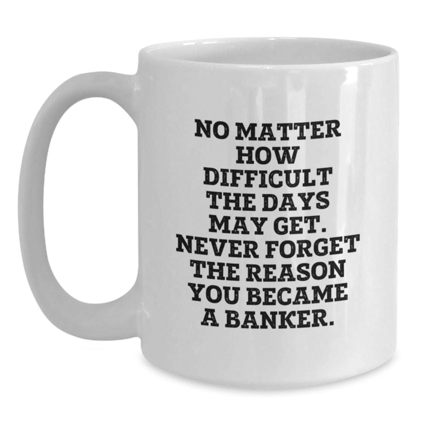 Funny Banker Gifts from Friends to Graduating Bankers - White Coffee Mug with Inspirational Quote - Main