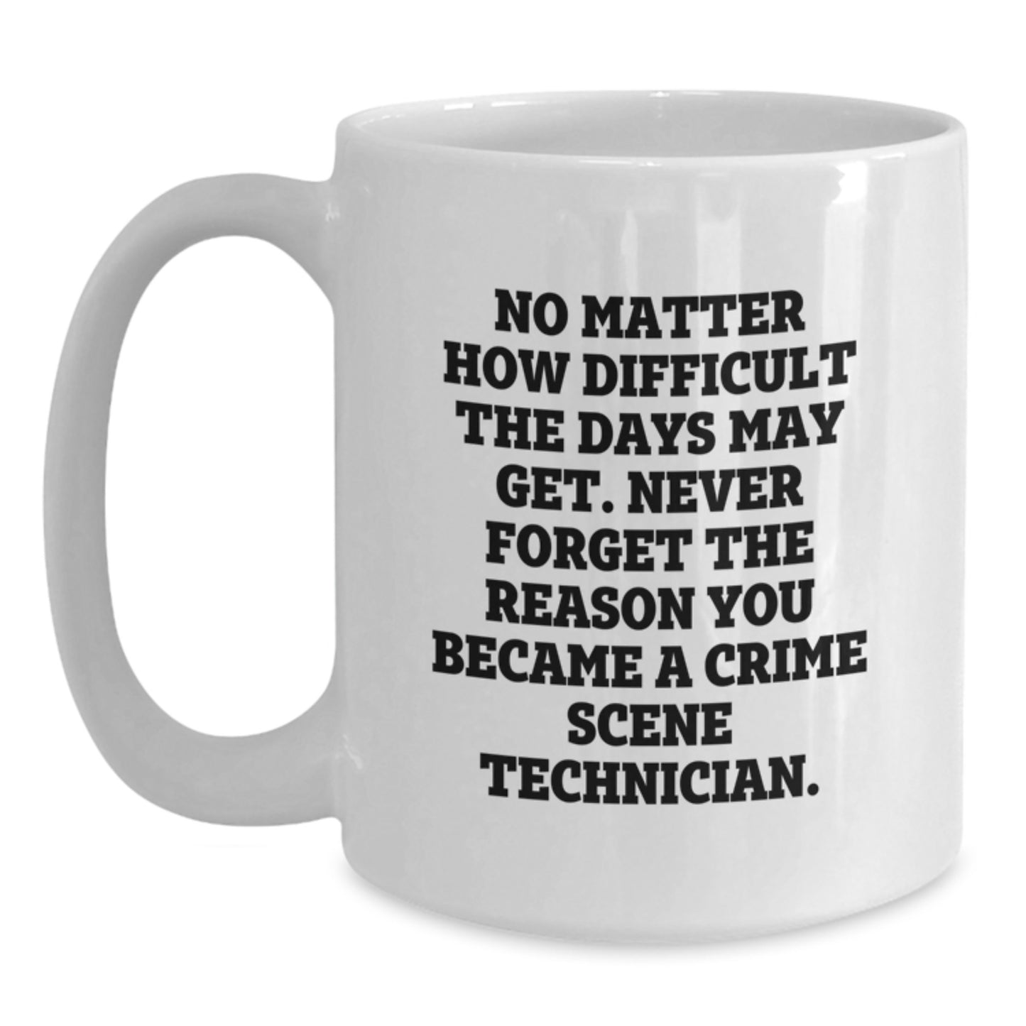 Crime Scene Technician Inspirational Quote, Funny White Coffee Mug, Gifts from Friends, Gifts for Crime Scene Technician, Birthday Unique Gifts - Main