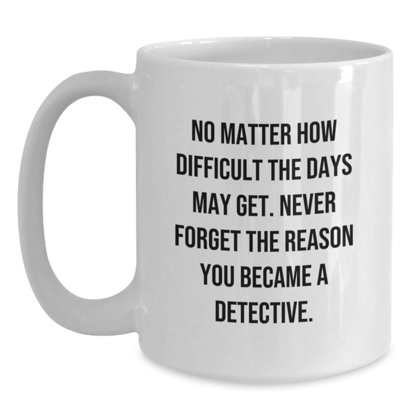 Funny Detective Gifts for Men, White Coffee Mug with Inspirational Quote, Graduation Unique Gifts from Family, Friends, or Coworkers - Main