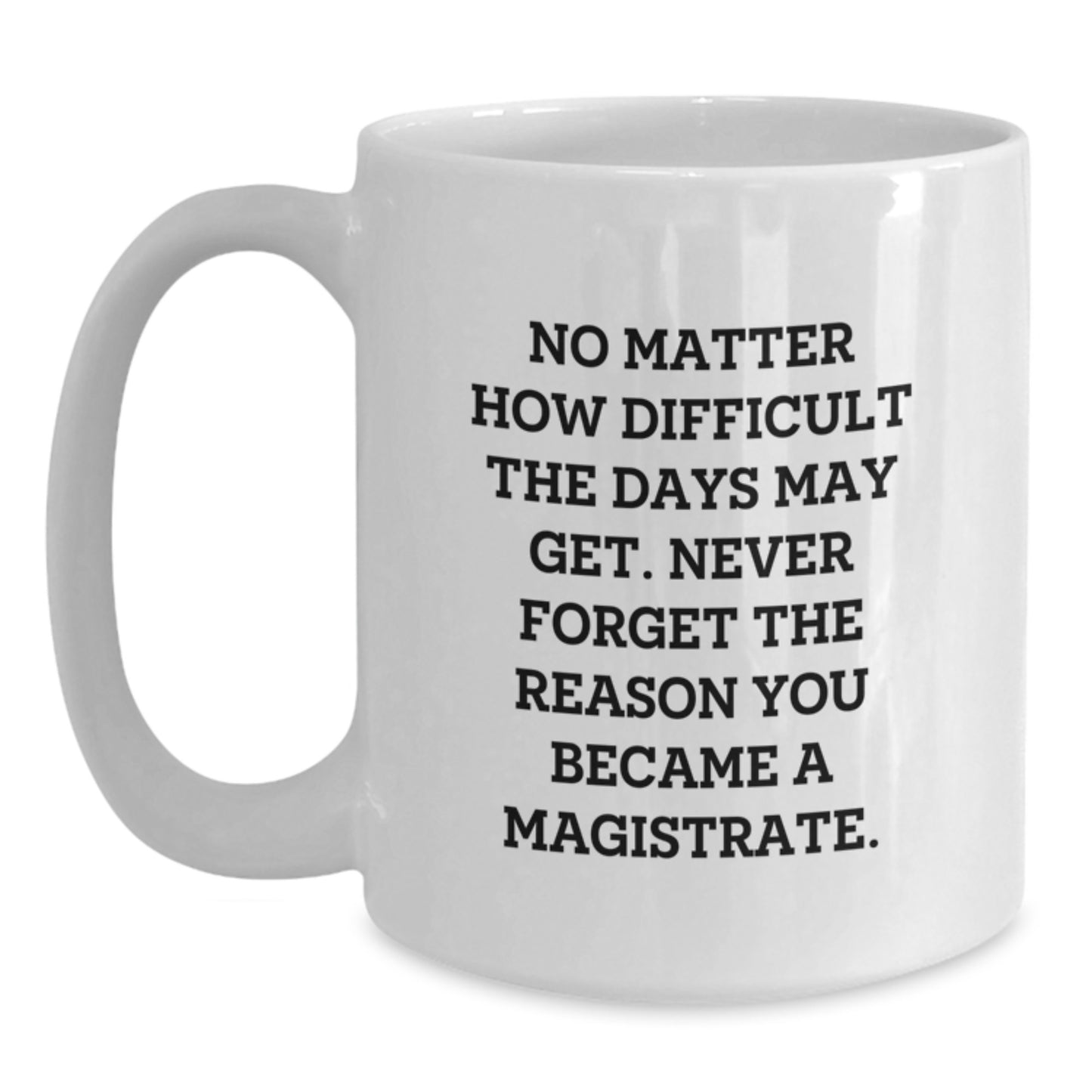 Magistrate White Coffee Mug, Gifts from Friends, Family, Coworkers, and Men, Graduation Unique Gifts, Inspirational Quote - Main