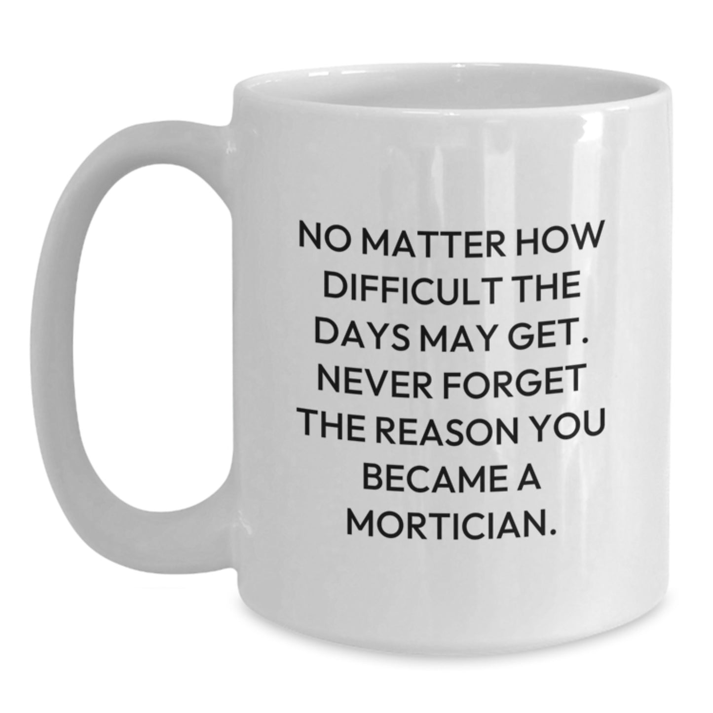 Mortician Humor Gifts from Friends for Mortician - White Coffee Mug - Inspirational Quote - Main