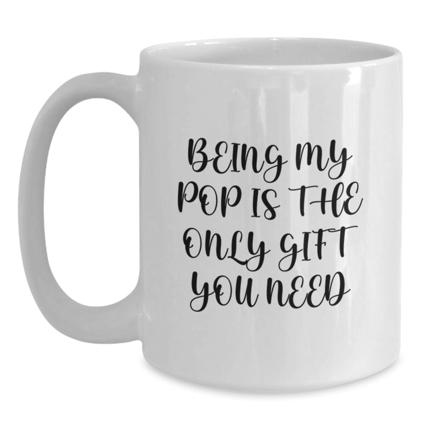 Funny Pop White Coffee Mugs - Gifts from Men to Pop - Being My Pop Is The Only Gift You Need, White Coffee Mug for Birthday - Main