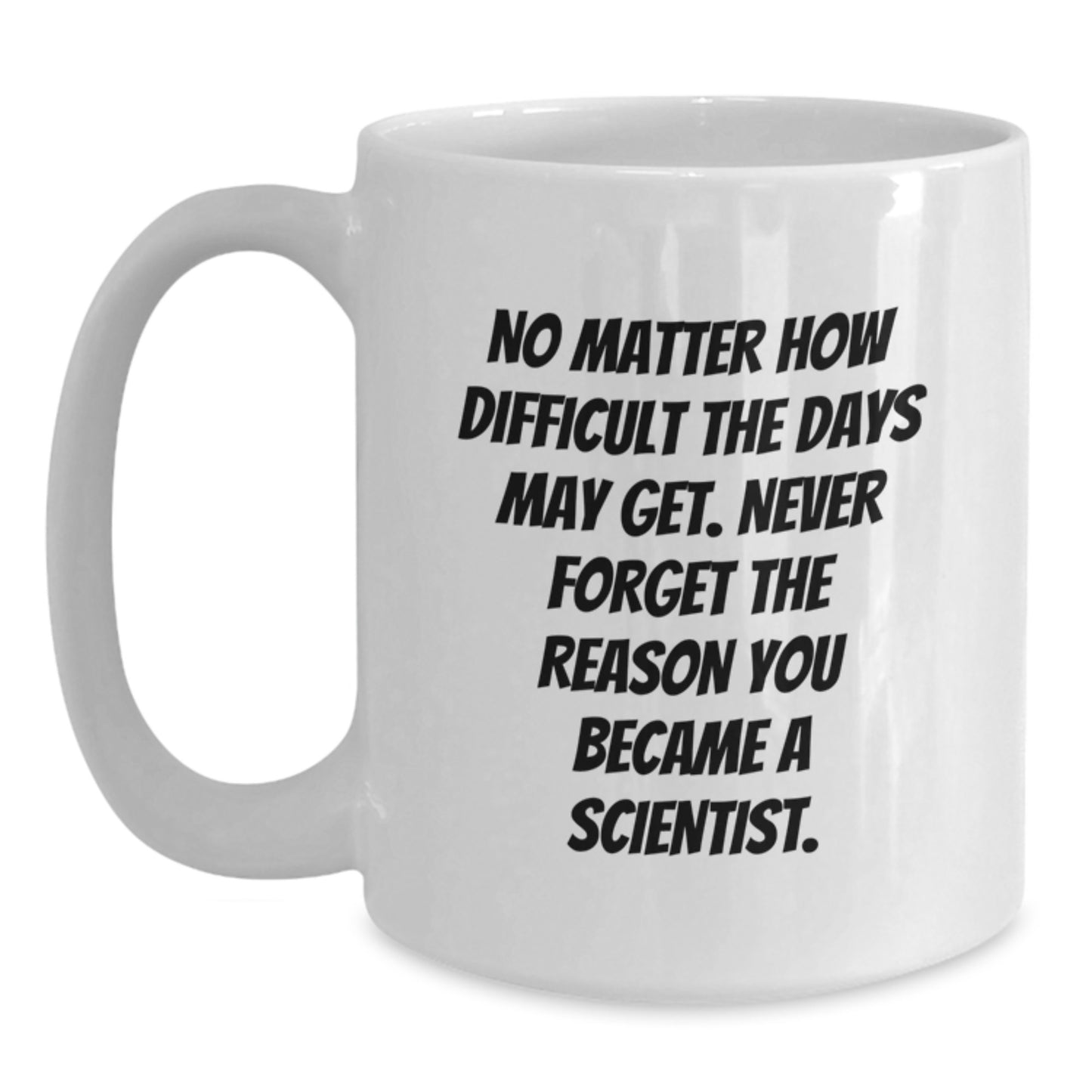 Funny Scientist White Coffee Mug Gifts from Friends for Birthday - 'No Matter...' - Main