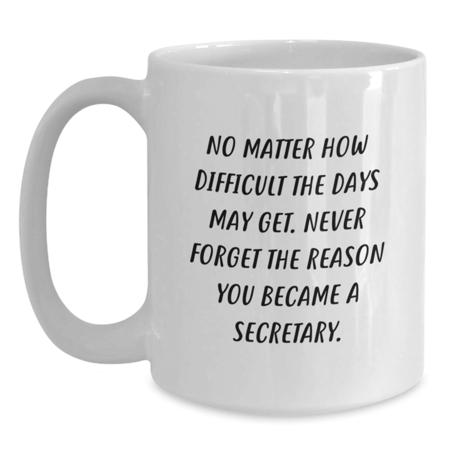 Funny Secretary Gifts - 'No Matter How Difficult...' White Coffee Mug for Birthday - Gifts from Friends - Secretary Mug - Main