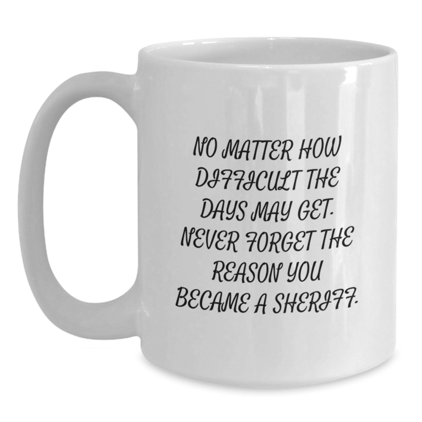 Funny Sheriff Gifts from Friends and Family - White Coffee Mug with Inspirational Quote, Birthday Unique Gifts for Sheriff - Main