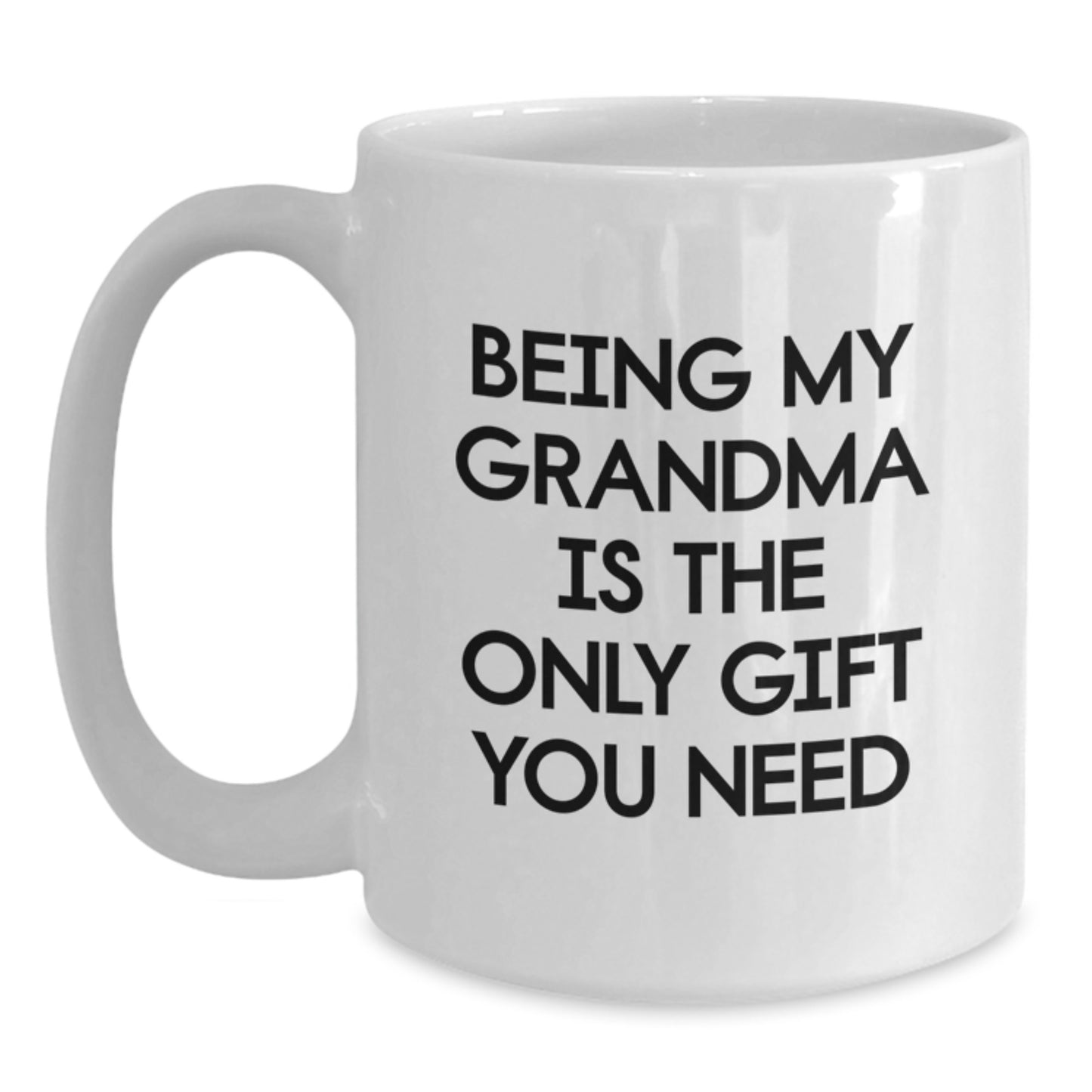 Funny Grandma Gifts, Being My Grandma Is The Only Gift You Need, White Coffee Mug, Gifts from Family to Grandma, Birthday Unique Gifts - Main