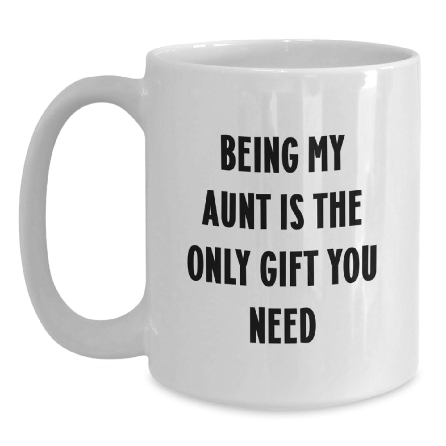 Funny Aunt Gifts: Being My Aunt Is The Only Gift You Need, White Coffee Mug for Her Birthday, Gifts from Family, Aunt Appreciation - Main