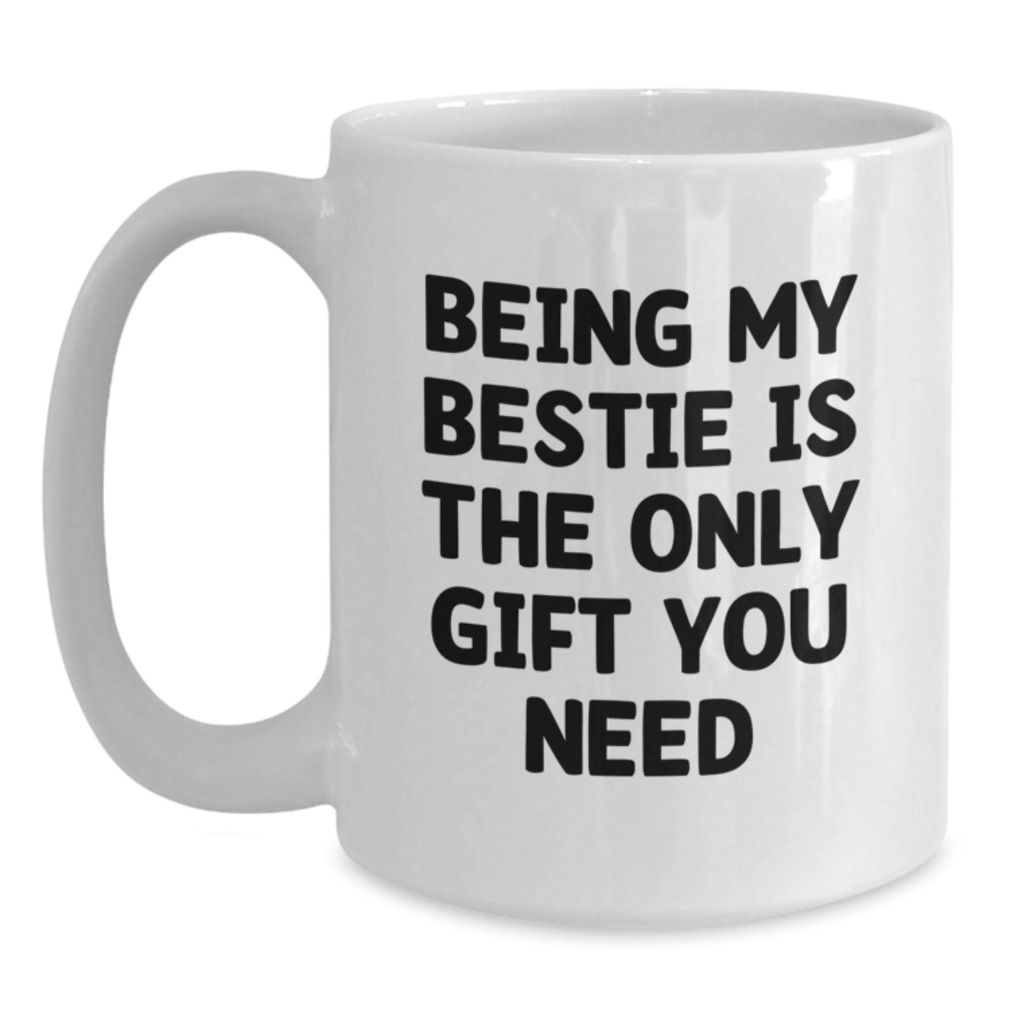 Funny Bestie Gifts for Her, Being My Bestie Is The Only Gift You Need, White Coffee Mug, Birthday Unique Gifts from Friends - Main