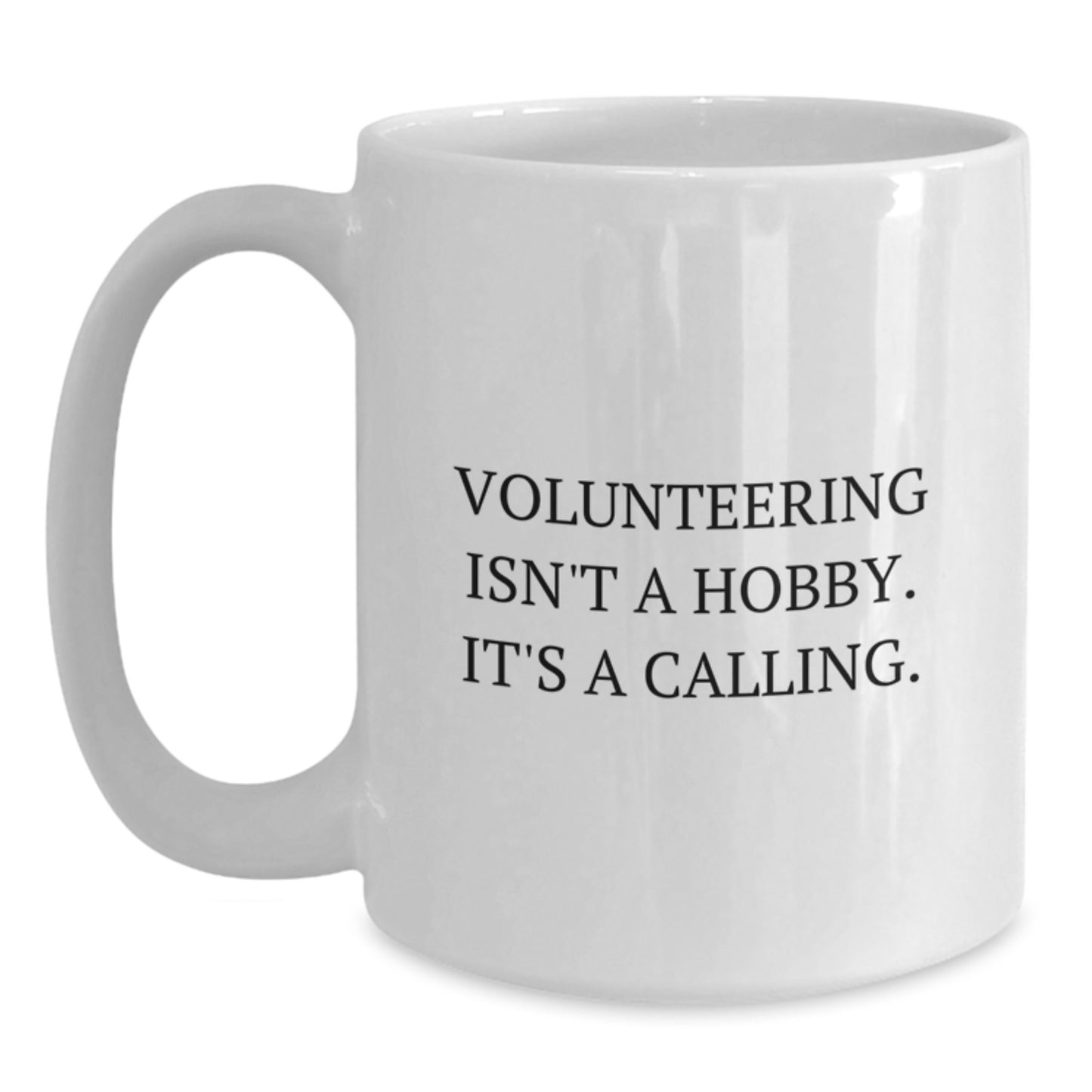 Volunteering Quotes Funny Gifts for Men Women Friends Coworkers Family - White Coffee Mug, 'Volunteering Isn't A Hobby. It's A Calling.' - Main